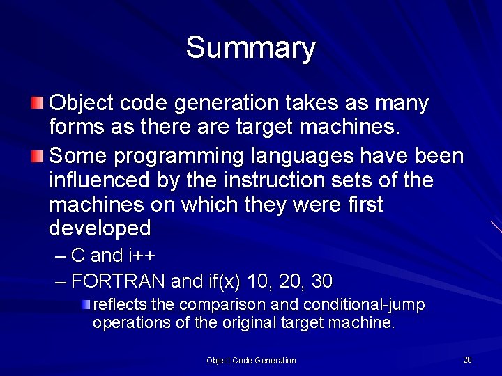 Summary Object code generation takes as many forms as there are target machines. Some Summary Object code generation takes as many forms as there are target machines. Some