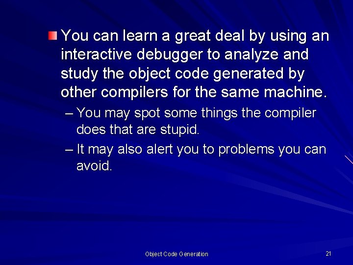 You can learn a great deal by using an interactive debugger to analyze and You can learn a great deal by using an interactive debugger to analyze and