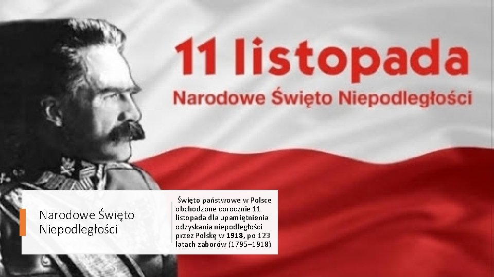 Narodowe Święto Niepodległości Święto państwowe w Polsce obchodzone corocznie 11 listopada dla upamiętnienia odzyskania