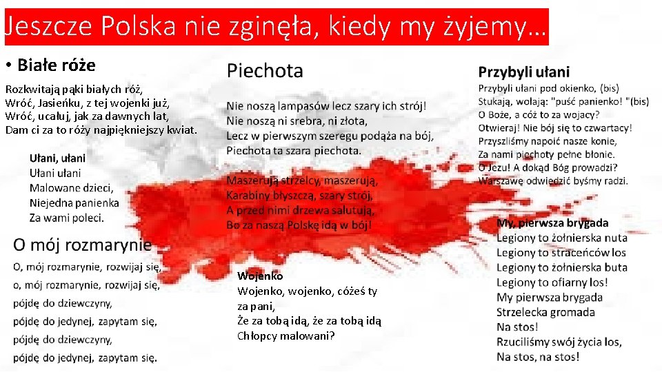 Jeszcze Polska nie zginęła, kiedy my żyjemy… • Białe róże Rozkwitają pąki białych róż,