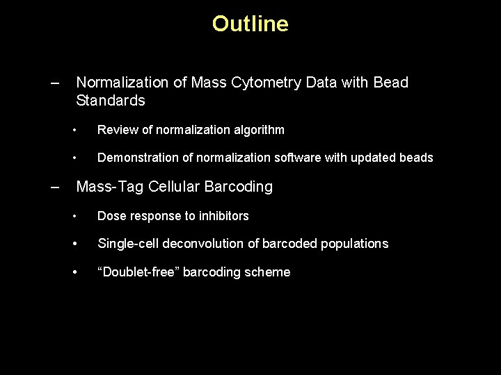 Outline – – Normalization of Mass Cytometry Data with Bead Standards • Review of