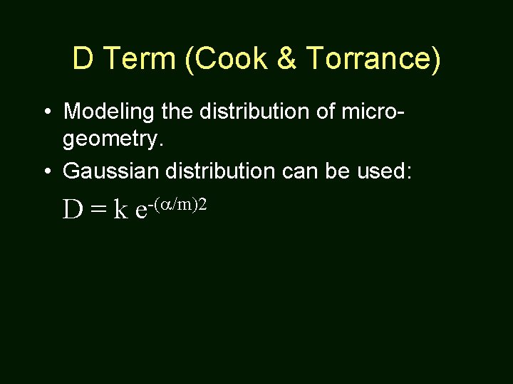 D Term (Cook & Torrance) • Modeling the distribution of microgeometry. • Gaussian distribution