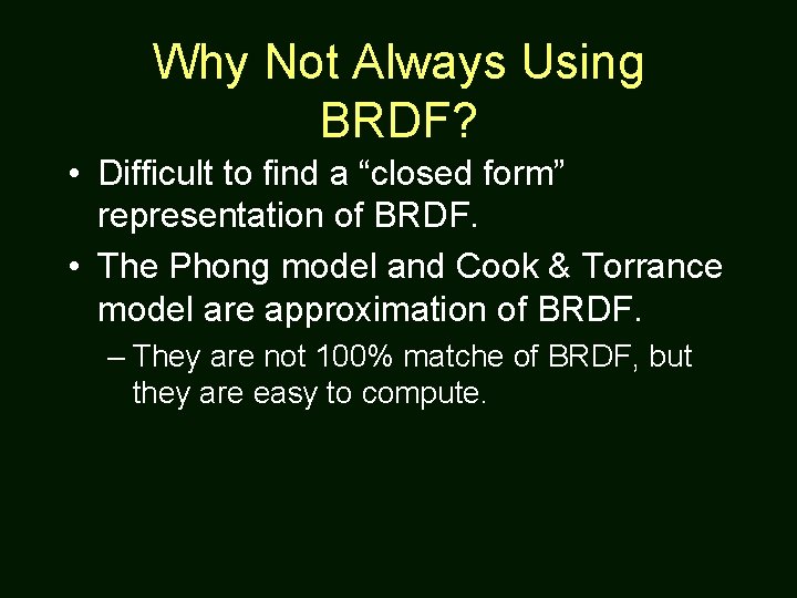 Why Not Always Using BRDF? • Difficult to find a “closed form” representation of