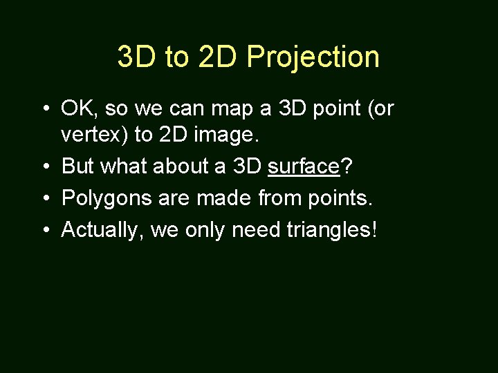 3 D to 2 D Projection • OK, so we can map a 3