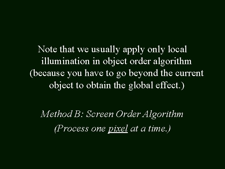 Note that we usually apply only local illumination in object order algorithm (because you