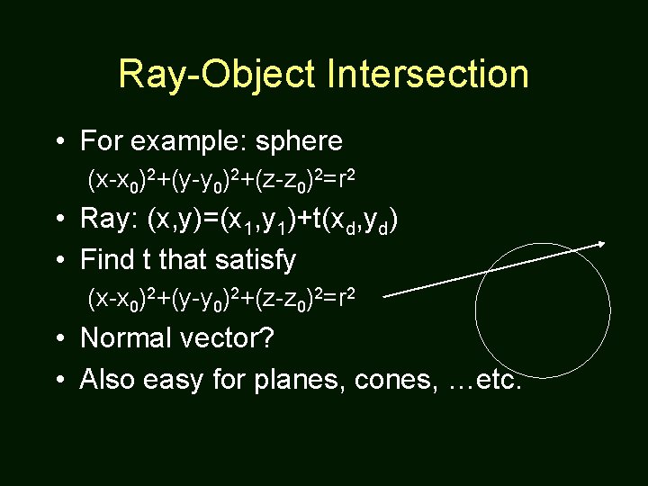Ray-Object Intersection • For example: sphere (x-x 0)2+(y-y 0)2+(z-z 0)2=r 2 • Ray: (x,