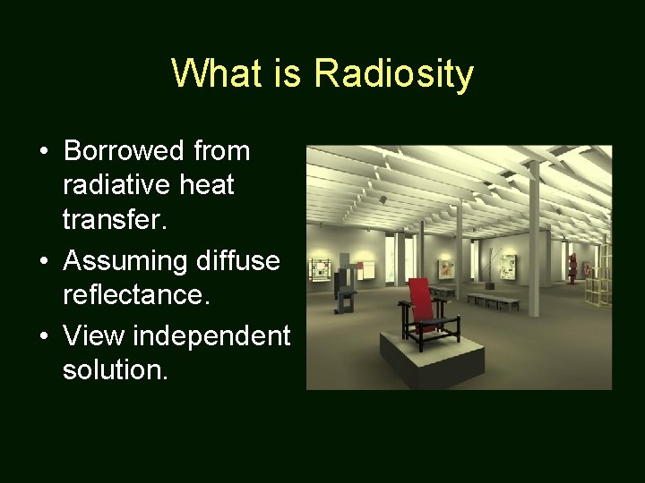 What is Radiosity • Borrowed from radiative heat transfer. • Assuming diffuse reflectance. •