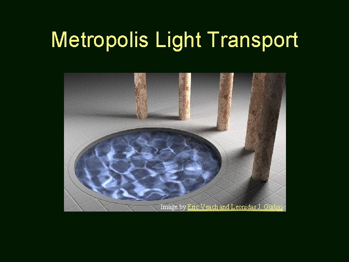 Metropolis Light Transport Image by Eric Veach and Leonidas J. Guibas 