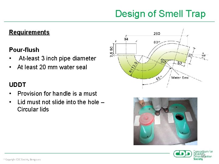 Design of Smell Trap Requirements Pour-flush • At-least 3 inch pipe diameter • At