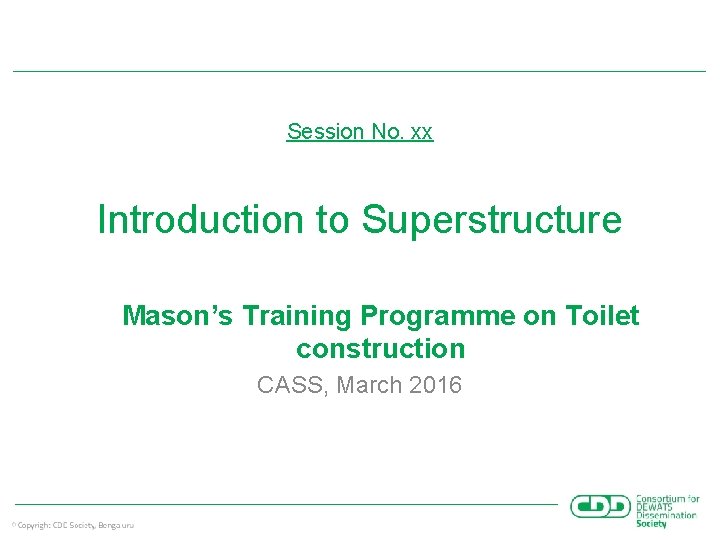 Session No. xx Introduction to Superstructure Mason’s Training Programme on Toilet construction CASS, March