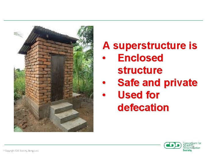 A superstructure is • Enclosed structure • Safe and private • Used for defecation
