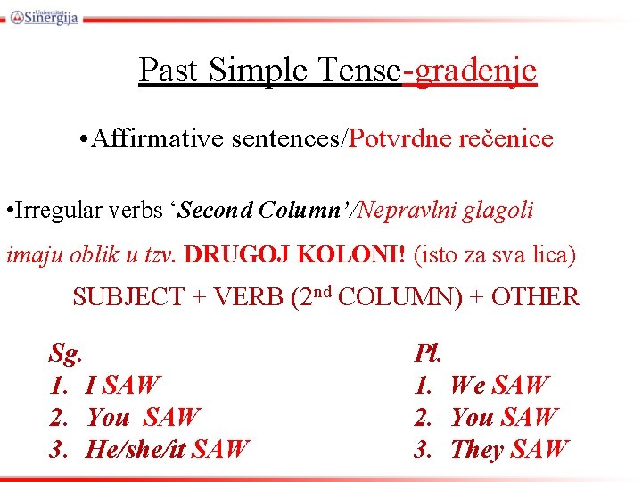 Past Simple Tense-građenje • Affirmative sentences/Potvrdne rečenice • Irregular verbs ‘Second Column’/Nepravlni glagoli imaju