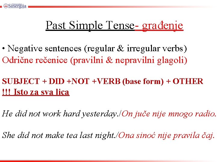 Past Simple Tense- građenje • Negative sentences (regular & irregular verbs) Odrične rečenice (pravilni