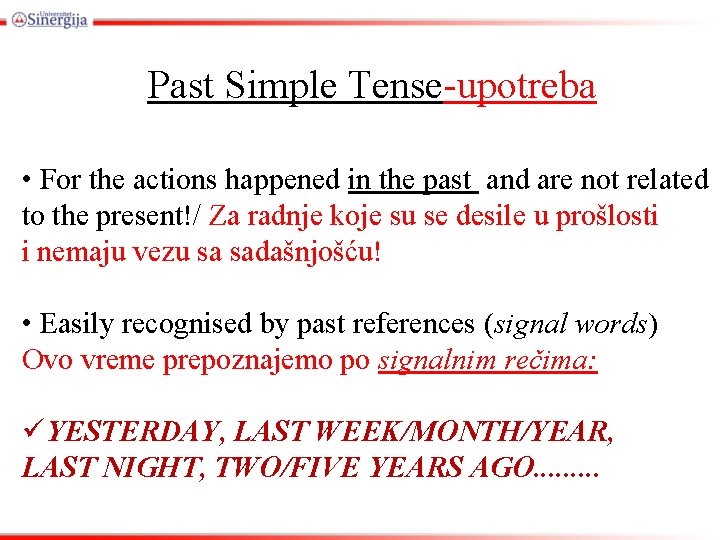 Past Simple Tense-upotreba • For the actions happened in the past and are not