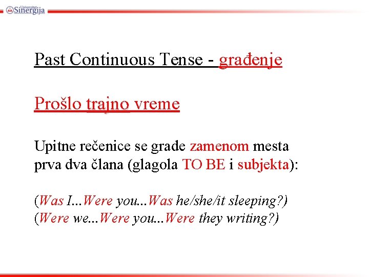 Past Continuous Tense - građenje Prošlo trajno vreme Upitne rečenice se grade zamenom mesta