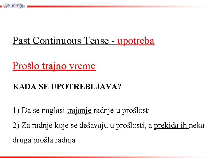 Past Continuous Tense - upotreba Prošlo trajno vreme KADA SE UPOTREBLJAVA? 1) Da se