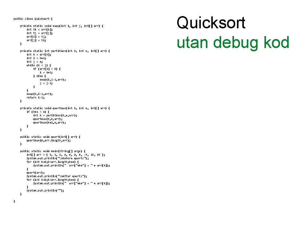 public class Quicksort { private static void swap(int i, int j, int[] arr) {