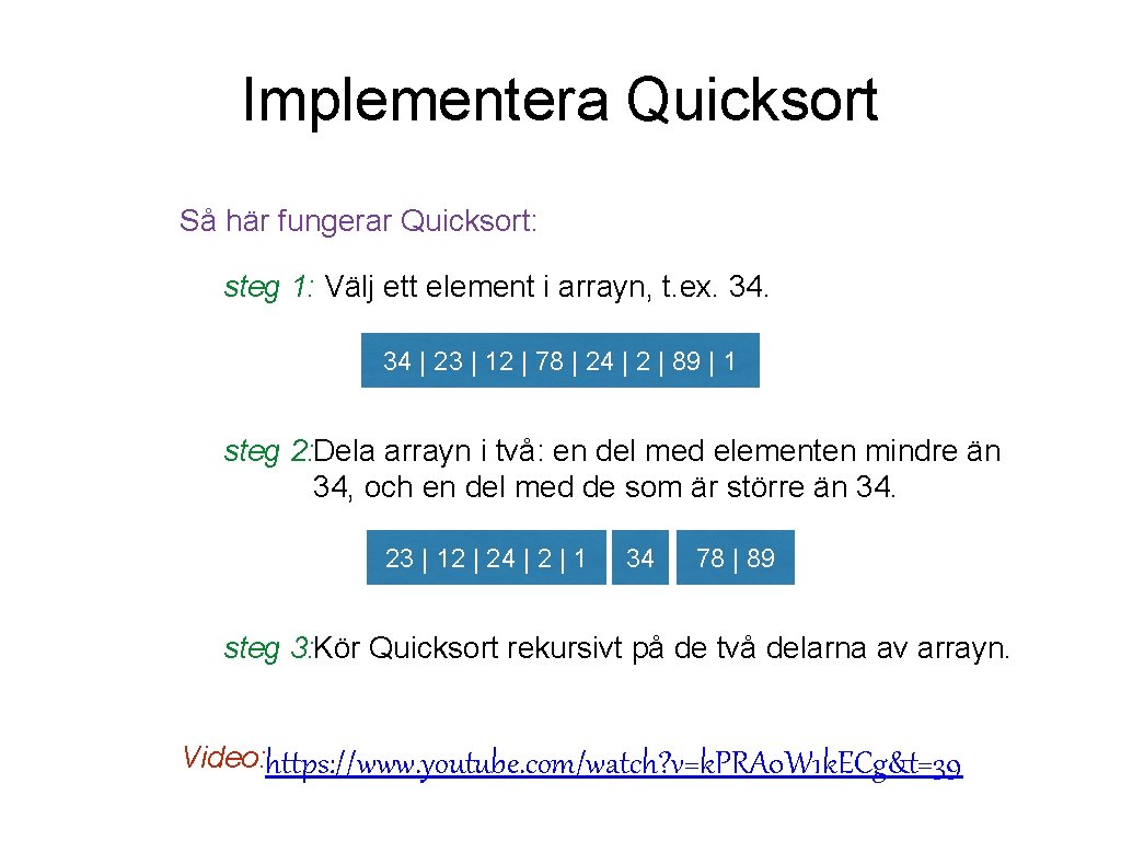 Implementera Quicksort Så här fungerar Quicksort: steg 1: Välj ett element i arrayn, t.