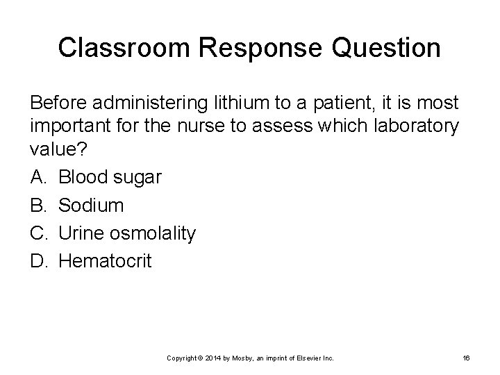 Classroom Response Question Before administering lithium to a patient, it is most important for