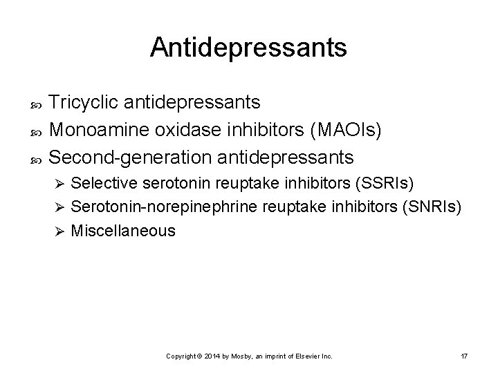 Antidepressants Tricyclic antidepressants Monoamine oxidase inhibitors (MAOIs) Second-generation antidepressants Selective serotonin reuptake inhibitors (SSRIs)