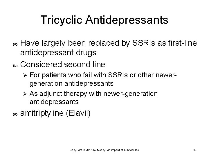 Tricyclic Antidepressants Have largely been replaced by SSRIs as first-line antidepressant drugs Considered second