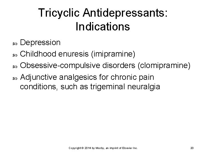 Tricyclic Antidepressants: Indications Depression Childhood enuresis (imipramine) Obsessive-compulsive disorders (clomipramine) Adjunctive analgesics for chronic