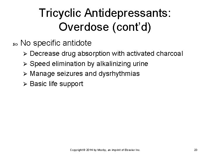 Tricyclic Antidepressants: Overdose (cont’d) No specific antidote Decrease drug absorption with activated charcoal Ø