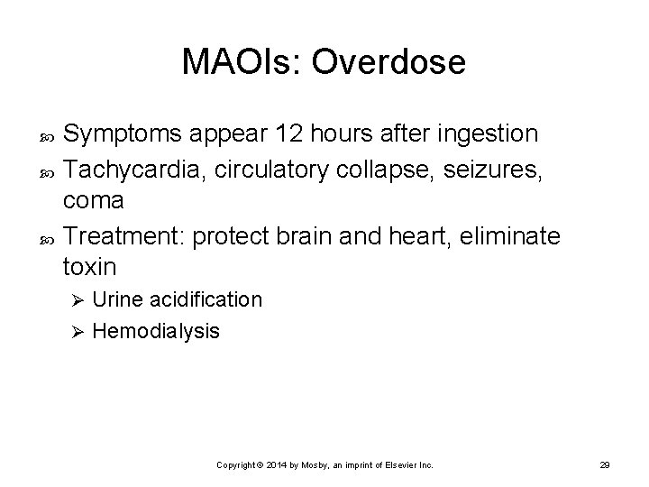 MAOIs: Overdose Symptoms appear 12 hours after ingestion Tachycardia, circulatory collapse, seizures, coma Treatment: