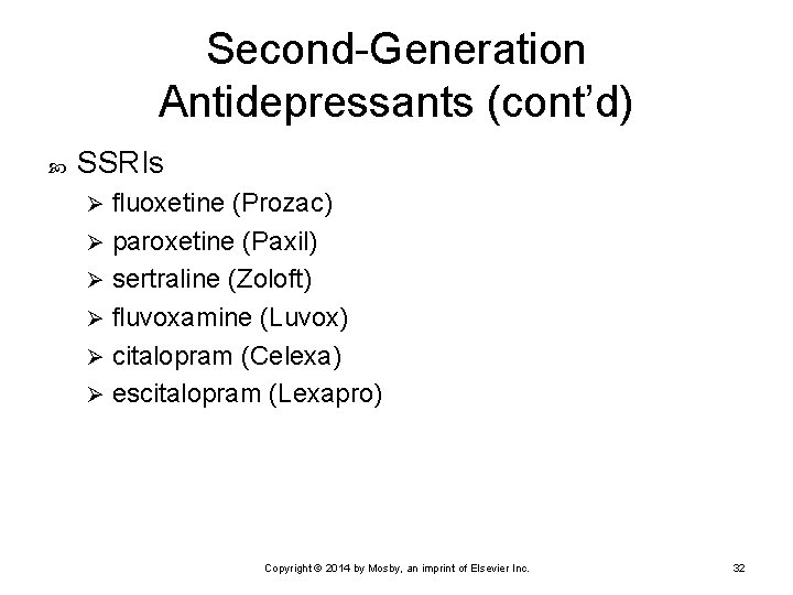 Second-Generation Antidepressants (cont’d) SSRIs fluoxetine (Prozac) Ø paroxetine (Paxil) Ø sertraline (Zoloft) Ø fluvoxamine