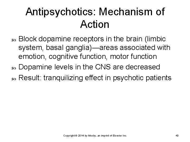 Antipsychotics: Mechanism of Action Block dopamine receptors in the brain (limbic system, basal ganglia)—areas