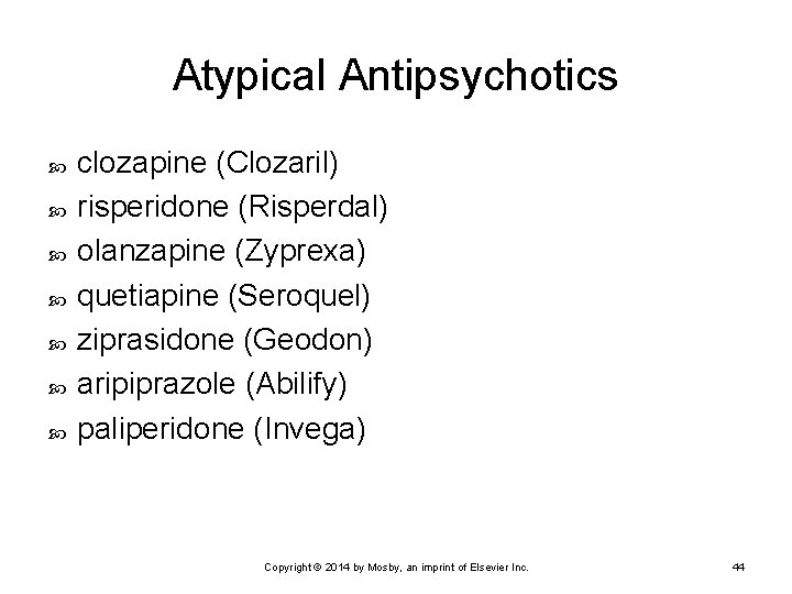 Atypical Antipsychotics clozapine (Clozaril) risperidone (Risperdal) olanzapine (Zyprexa) quetiapine (Seroquel) ziprasidone (Geodon) aripiprazole (Abilify)