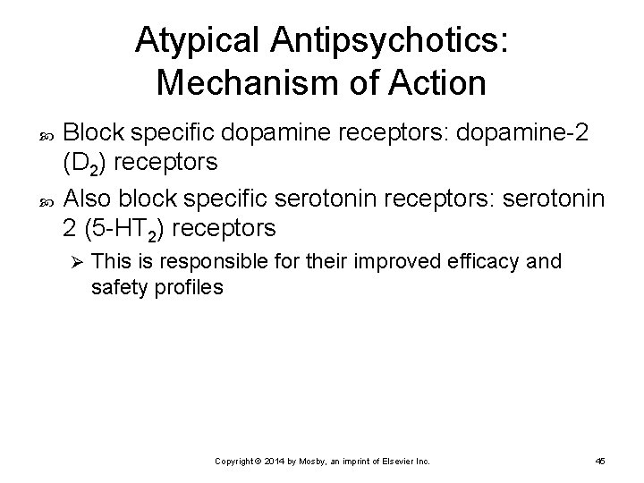 Atypical Antipsychotics: Mechanism of Action Block specific dopamine receptors: dopamine-2 (D 2) receptors Also