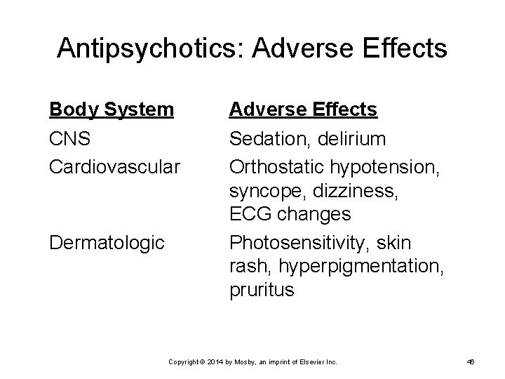 Antipsychotics: Adverse Effects Body System Adverse Effects CNS Cardiovascular Sedation, delirium Orthostatic hypotension, syncope,