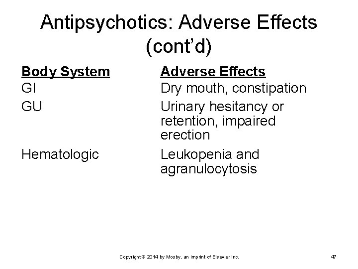 Antipsychotics: Adverse Effects (cont’d) Body System GI GU Hematologic Adverse Effects Dry mouth, constipation