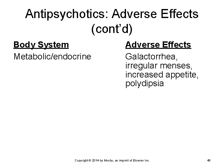 Antipsychotics: Adverse Effects (cont’d) Body System Metabolic/endocrine Adverse Effects Galactorrhea, irregular menses, increased appetite,