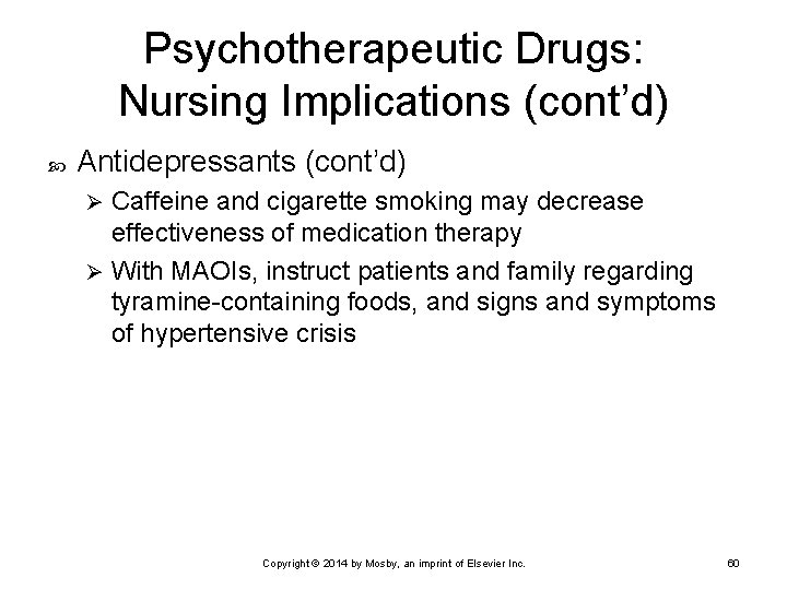 Psychotherapeutic Drugs: Nursing Implications (cont’d) Antidepressants (cont’d) Caffeine and cigarette smoking may decrease effectiveness