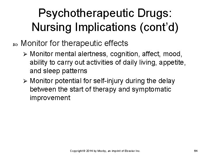 Psychotherapeutic Drugs: Nursing Implications (cont’d) Monitor for therapeutic effects Monitor mental alertness, cognition, affect,