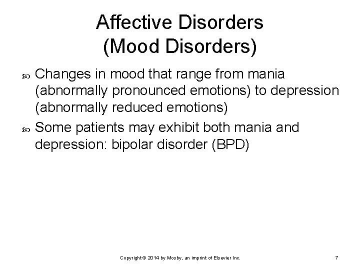 Affective Disorders (Mood Disorders) Changes in mood that range from mania (abnormally pronounced emotions)