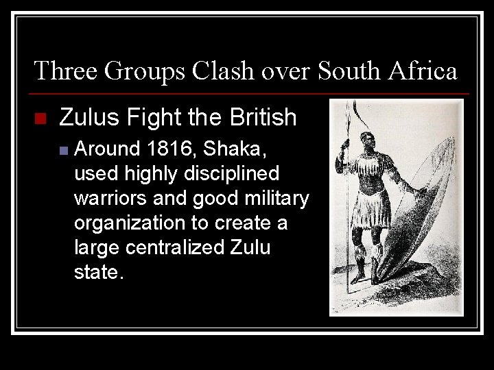 Three Groups Clash over South Africa n Zulus Fight the British n Around 1816,