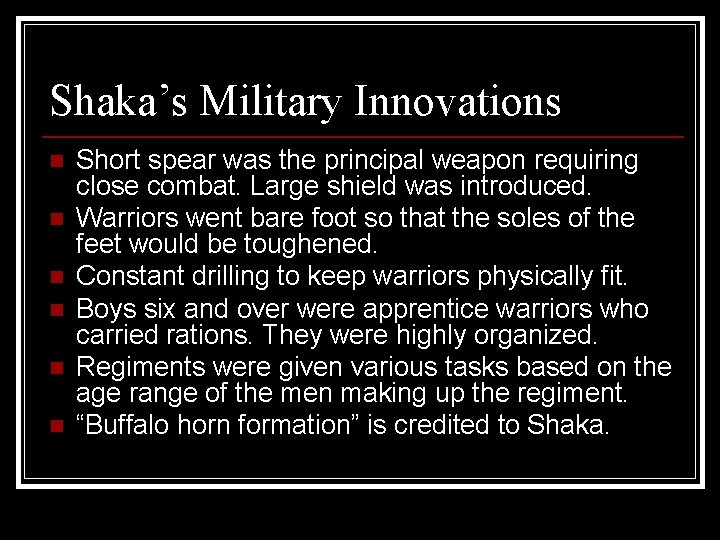 Shaka’s Military Innovations n n n Short spear was the principal weapon requiring close