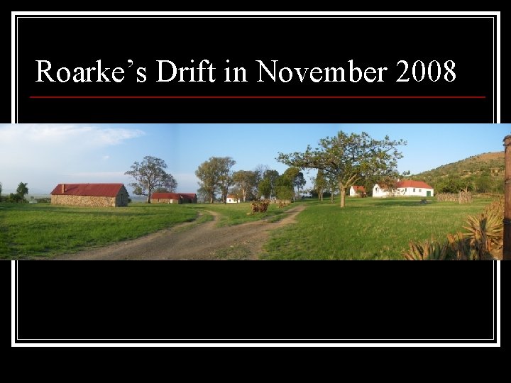Roarke’s Drift in November 2008 