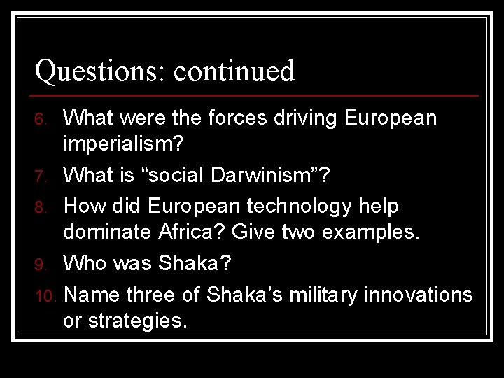 Questions: continued What were the forces driving European imperialism? 7. What is “social Darwinism”?