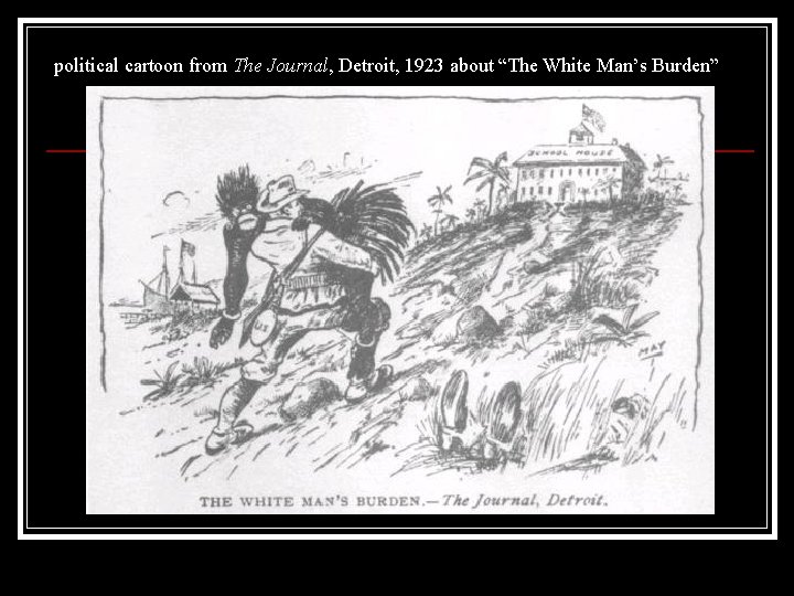 political cartoon from The Journal, Detroit, 1923 about “The White Man’s Burden” 