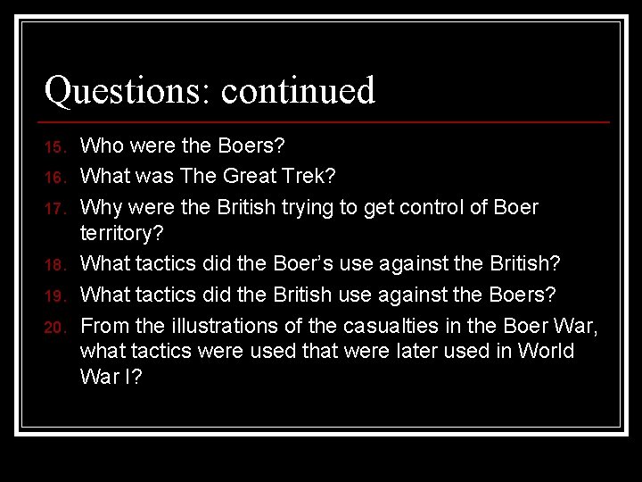 Questions: continued 15. 16. 17. 18. 19. 20. Who were the Boers? What was
