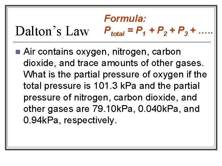 Dalton’s Law n Formula: Ptotal = P 1 + P 2 + P 3