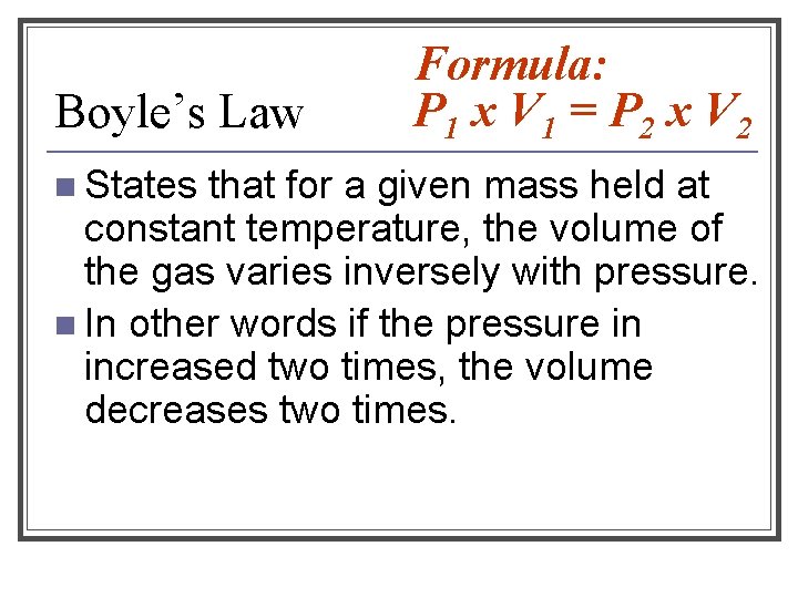Boyle’s Law n States Formula: P 1 x V 1 = P 2 x