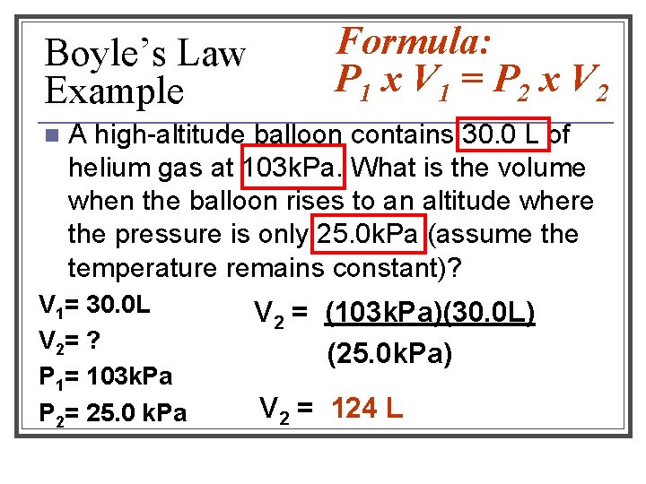 Boyle’s Law Example n Formula: P 1 x V 1 = P 2 x