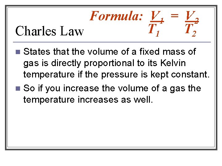 Formula: V 1 = V 2 T 1 T 2 Charles Law States that