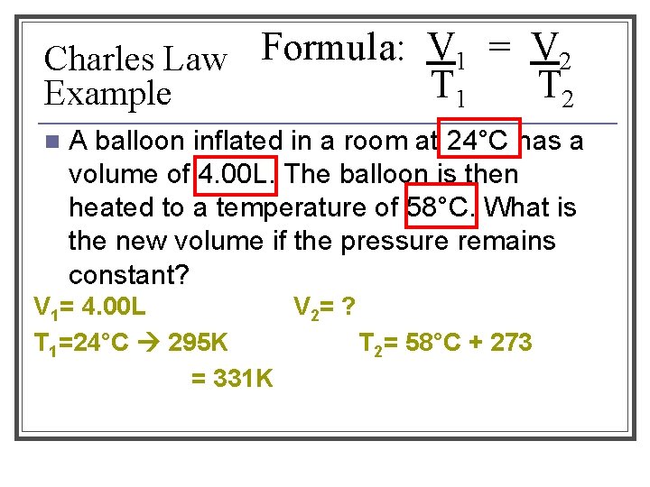 Charles Law Formula: V 1 = V 2 T 1 T 2 Example n