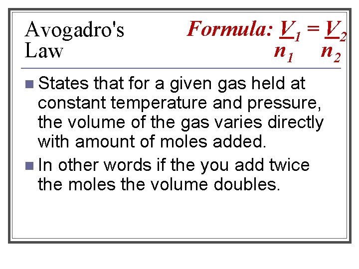 Avogadro's Law n States Formula: V 1 = V 2 n 1 n 2